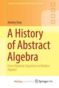 A History Of Abstract Algebra : From Algebraic Equations To Modern ...