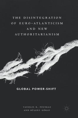 The Disintegration of Euro-Atlanticism and New Authoritarianism (inbunden)