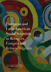 European and Latin American Social Scientists as Refugees, Emigres and Return-Migrants (inbunden)