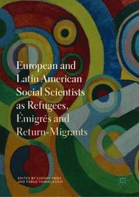 European and Latin American Social Scientists as Refugees, Emigres and Return-Migrants (inbunden)