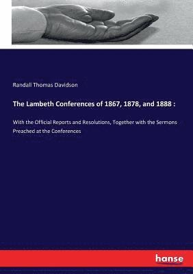 The Lambeth Conferences of 1867, 1878, and 1888 (hftad)