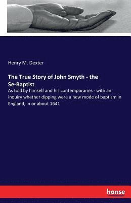 True Story of John Smyth - the Se-Baptist (häftad)