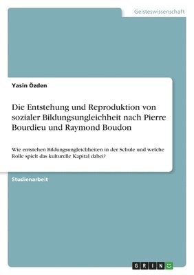 Entstehung und Reproduktion von sozialer Bildungsungleichheit nach Pierre Bourdieu und Raymond Boudon (häftad)