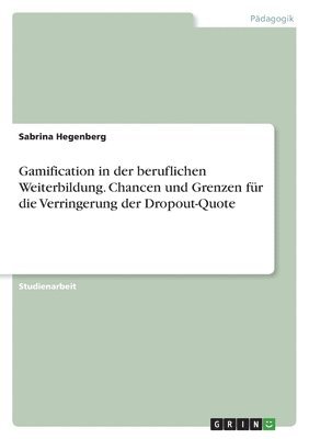 Gamification in der beruflichen Weiterbildung. Chancen und Grenzen für die Verringerung der Dropout-Quote (häftad)