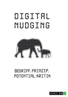 Digital Nudging. Begriff, Prinzip, Potential, Kritik (inbunden)