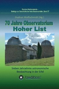70 Jahre Observatorium Hoher List - Sieben Jahrzehnte astronomische Beobachtung in der Eifel.: 70 Years Observatory Hoher List - Seven Decades of Astr (inbunden)