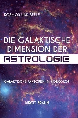 Die galaktische Dimension der Astrologie: Galaktische Faktoren im Horoskop (hftad)