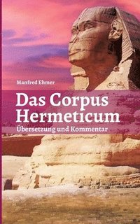Das Corpus Hermeticum: Übersetzung und Kommentar (häftad)