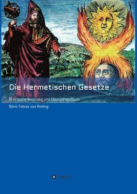 Die Hermetischen Gesetze: Praktische Anleitung und Übungshandbuch