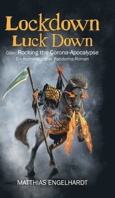 Lockdown Luck Down: Oder: Rocking the Corona-Apocalypse. Ein humoristischer Pandemie-Roman (häftad)