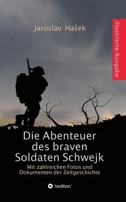 Die Abenteuer des braven Soldaten Schwejk: Illustrierte Ausgabe mit zahlreichen Fotos und Dokumenten der Zeitgeschichte (inbunden)
