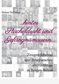 ... hinter Stacheldraht und Gefngnismauern ...: Zeugen Jehovas und Bibelforscher als Hftlinge in Bergen-Belsen (hftad)