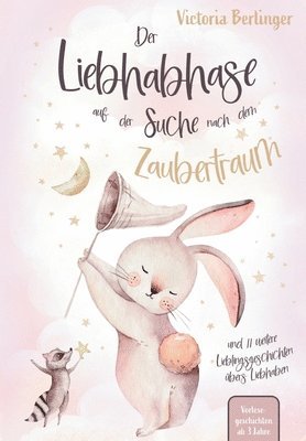 Lieblingsgeschichten bers Liebhaben - Der Liebhabhase auf der Suche nach dem Zaubertraum!: Das besondere Kinderbuch mit wunderschnen Vorlesegeschich (hftad)