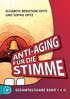 Anti-Aging f�r die Stimme Gesamtausgabe: Ein umfassendes Handbuch f�r gesunde und glockenreine Stimmen