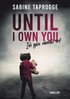 Until I own you: Ich gebe niemals auf