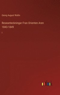 Reseanteckningar Fran Orienten Aren 1843-1849 (inbunden)