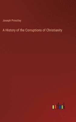 History of the Corruptions of Christianity (inbunden)