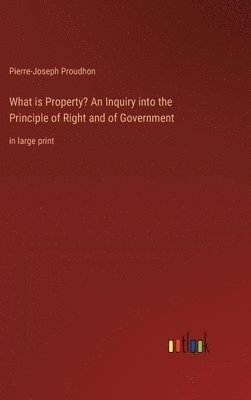 What is Property? An Inquiry into the Principle of Right and of Government (häftad)