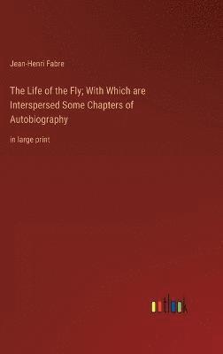 Life of the Fly; With Which are Interspersed Some Chapters of Autobiography (hftad)