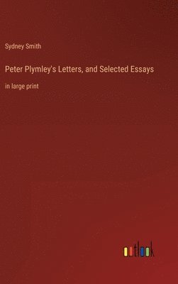Peter Plymley's Letters, and Selected Essays (hftad)