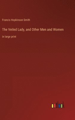 Veiled Lady, and Other Men and Women (h�ftad)