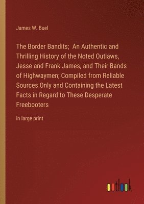 Border Bandits; An Authentic and Thrilling History of the Noted Outlaws ...