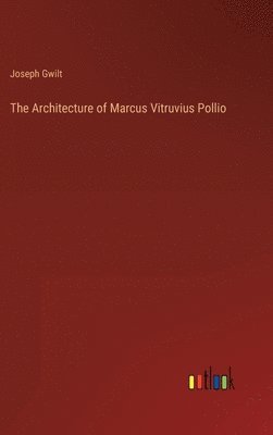 Architecture of Marcus Vitruvius Pollio (h�ftad)