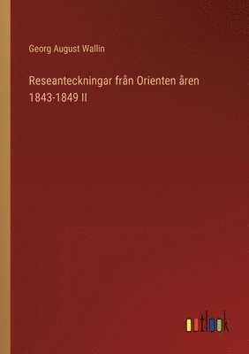 Reseanteckningar frn Orienten ren 1843-1849 II (inbunden)