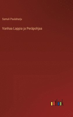 Vanhaa Lappia ja Perpohjaa (inbunden)