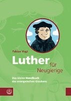Luther Fur Neugierige: Das Kleine Handbuch Des Evangelischen Glaubens. Mit Einem Essay Zur Aktualitat Luthers (häftad)