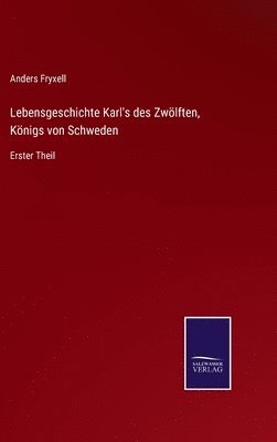 Lebensgeschichte Karl's des Zw�lften, K�nigs von Schweden (h�ftad)