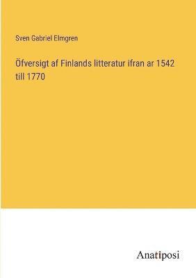 OEfversigt af Finlands litteratur ifran ar 1542 till 1770 (hftad)