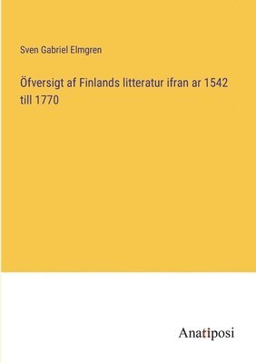 Öfversigt af Finlands litteratur ifran ar 1542 till 1770 (häftad)