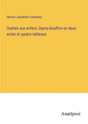Orphe aux enfers; Opera-bouffon en deux actes et quatre tableaux (hftad)