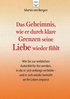Das Geheimnis, wie er durch klare Grenzen seine Liebe wieder fühlt: Wie Sie zur weiblichen Autorität für ihn werden, in die er sich anfangs verliebte