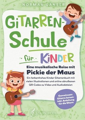 Gitarrenschule fr Kinder - Eine musikalische Reise mit Pickie der Maus: Ein farbenfrohes Kinder Gitarrenbuch mit vielen Illustrationen und online abr (inbunden)