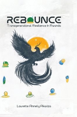 Rebounce: Trans Generational Resilience in Rwanda Resilience from Ashes (inbunden)