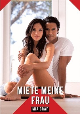 Miete Meine Frau: Geschichten mit explizitem Sex für Erwachsene (inbunden)