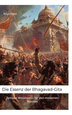 Die Essenz der Bhagavad-Gita: Zeitlose Weisheiten für den modernen Westen (inbunden)