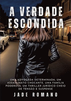 A Verdade Escondida: Uma advogada determinada, um assassinato chocante, uma fam�lia poderosa: um thriller jur�dico cheio de tens�o e suspense (h�ftad)