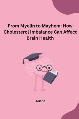 From Myelin to Mayhem: How Cholesterol Imbalance Can Affect Brain Health (h�ftad)
