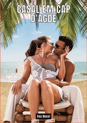 Casal em Cap d'Agde: Contos de Sexo Expl�cito para Adultos (inbunden)