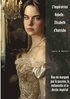 L'Imp�ratrice Rebelle - �lisabeth d'Autriche: Une vie marqu�e par la passion, la m�lancolie et le destin imp�rial