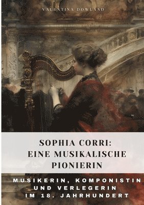 Sophia Corri: Eine Musikalische Pionierin: Musikerin, Komponistin und Verlegerin im 18. Jahrhundert (inbunden)