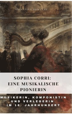 Sophia Corri: Eine Musikalische Pionierin: Musikerin, Komponistin und Verlegerin im 18. Jahrhundert (inbunden)