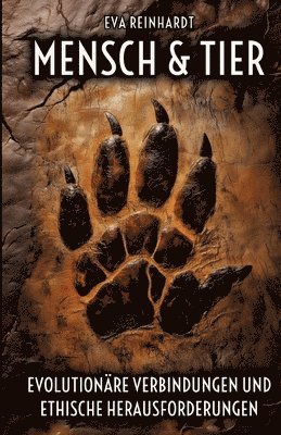 Mensch und Tier - Evolution�re Verbindungen und ethische Herausforderungen: Eine Reise durch die Geschichte des Lebens, unsere gemeinsame Evolution un (h�ftad)