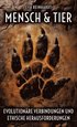 Mensch und Tier - Evolution�re Verbindungen und ethische Herausforderungen: Eine Reise durch die Geschichte des Lebens, unsere gemeinsame Evolution un