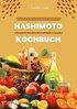 Hashimoto Kochbuch: 500 Rezepte f�r mehr Wohlbefinden und Balance (Gesunde Mahlzeiten und praktische Ern�hrungstipps zur nat�rlichen Unterst�tzung deiner Schilddr�se)