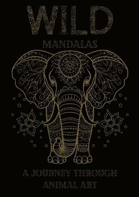 Wild Mandalas: A Journey Through Animal Art: Relax and Unleash Your Creativity with Intricate Animal Mandalas (inbunden)
