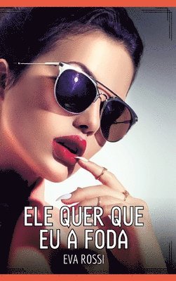 Ele quer que eu a foda: Contos de Sexo Expl�cito para Adultos (inbunden)
